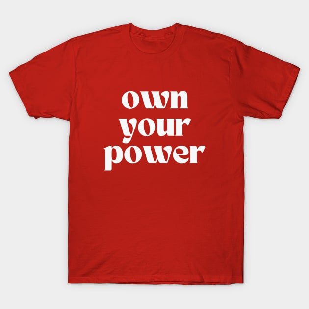 Own your power T-Shirt by thedesignleague